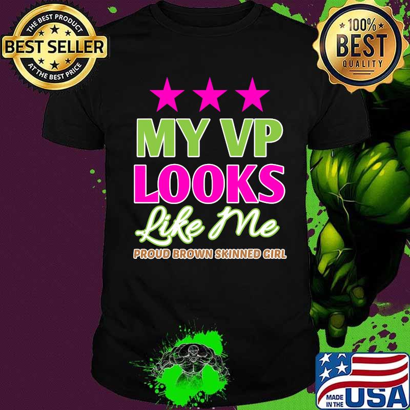 My VP Looks Like Me Proud Brown Skinned Girl Shirt
