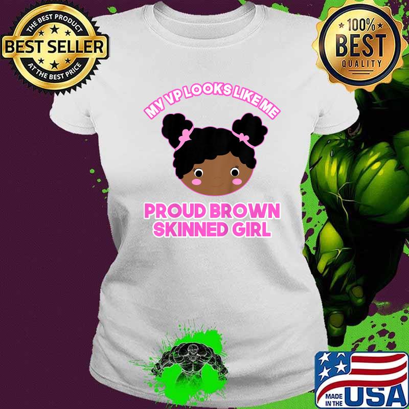 My vp looks like me proud brown skinned girl toddler s Ladies tee My vp looks like me proud brown skinned girl toddler s Ladies tee