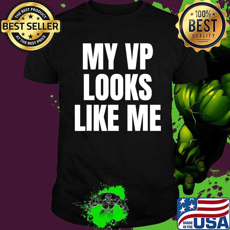 My Vp Looks Like Me Shirt