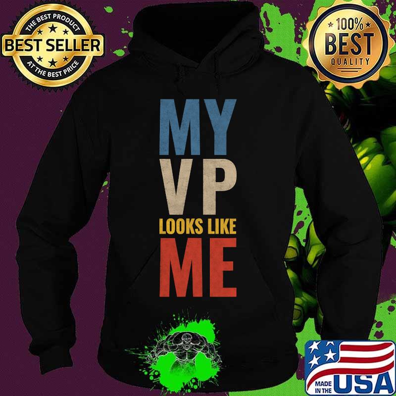 My Vp Looks Like Me Vintage Shirt Hoodie My Vp Looks Like Me Vintage Shirt Hoodie