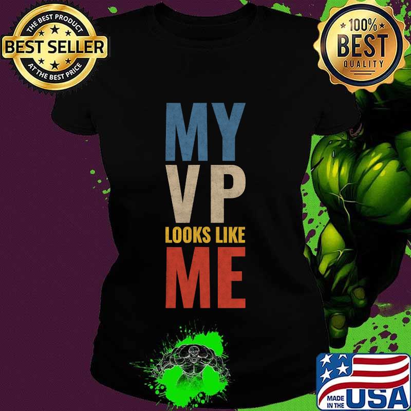 My Vp Looks Like Me Vintage Shirt Ladies tee My Vp Looks Like Me Vintage Shirt Ladies tee