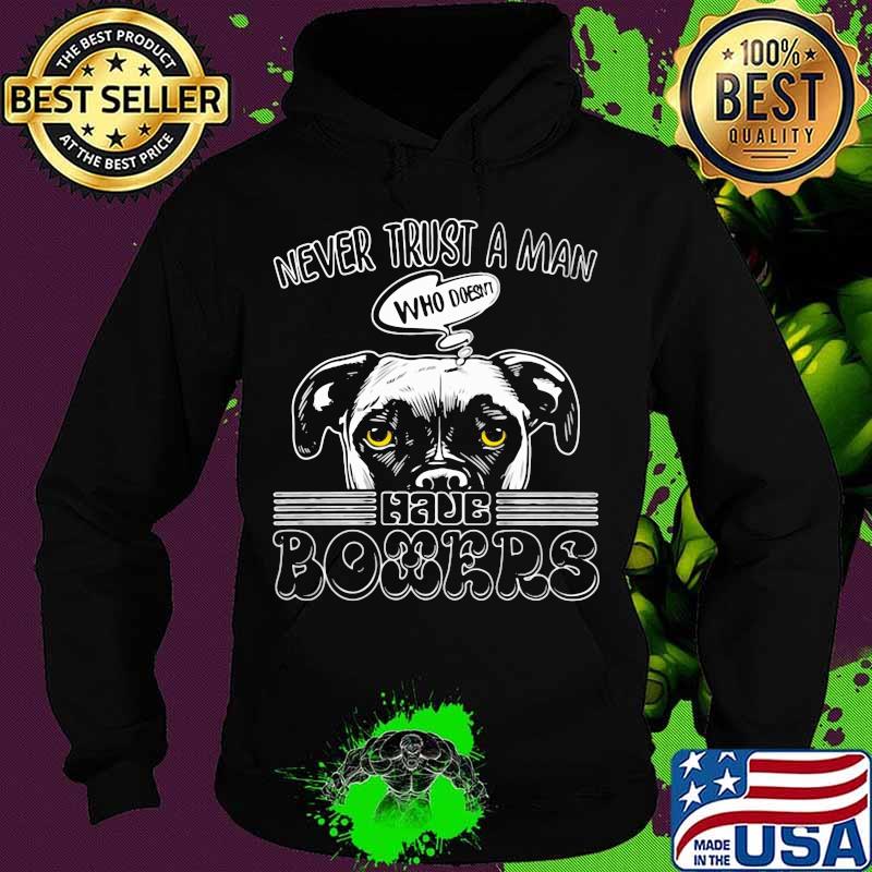 Never trust a man who doesn't have boxers s Hoodie Never trust a man who doesn't have boxers s Hoodie