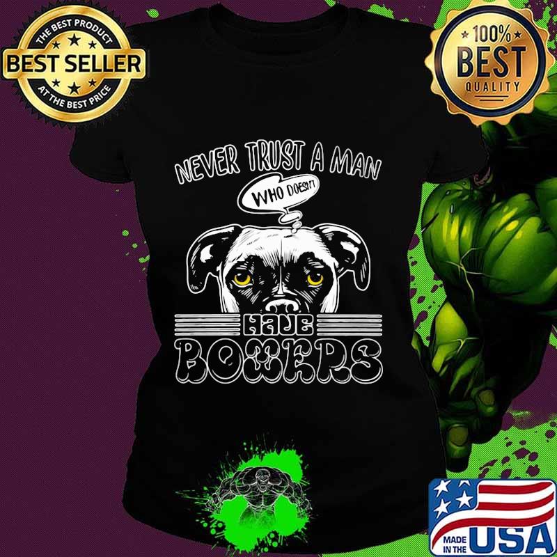 Never trust a man who doesn't have boxers s Ladies tee Never trust a man who doesn't have boxers s Ladies tee