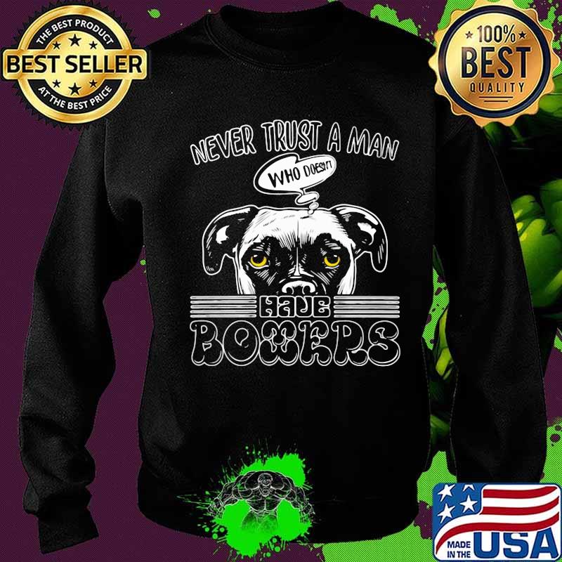 Never trust a man who doesn't have boxers s Sweater Never trust a man who doesn't have boxers s Sweater