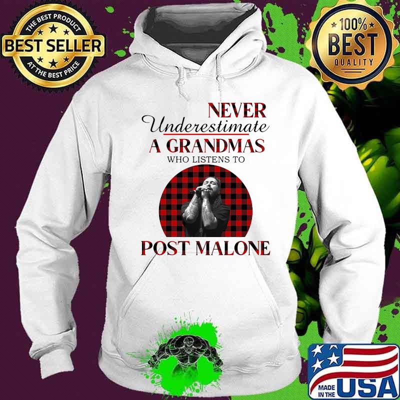 Never underestimate a grandmas who listens to post malone s Hoodie Never underestimate a grandmas who listens to post malone s Hoodie