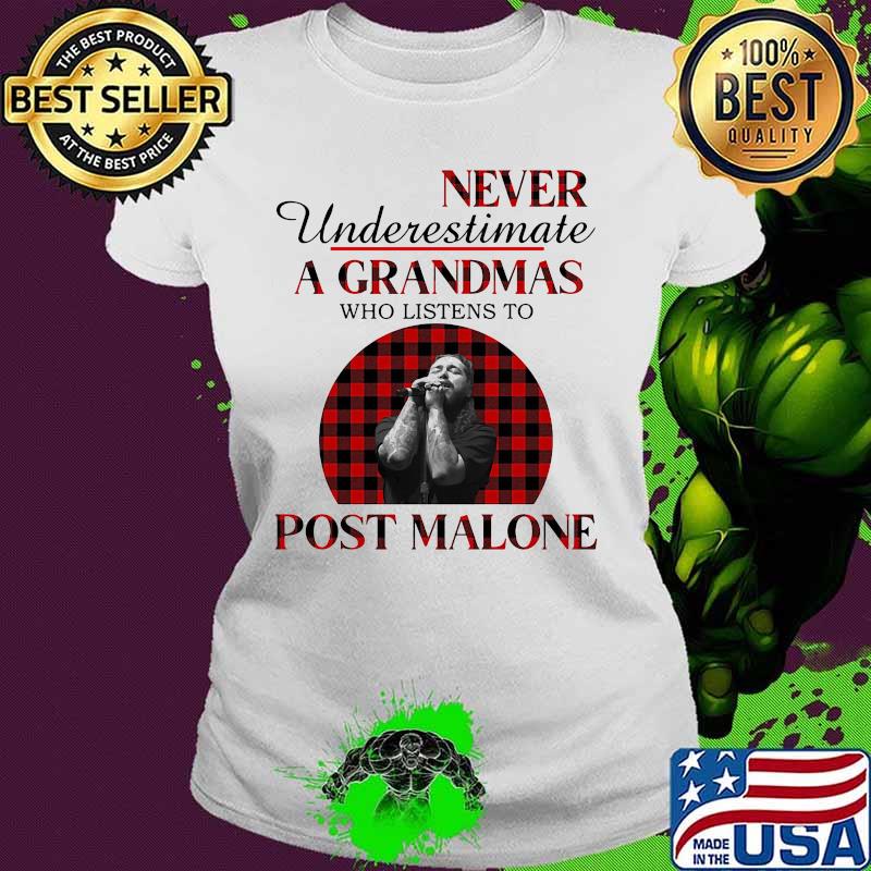 Never underestimate a grandmas who listens to post malone s Ladies tee Never underestimate a grandmas who listens to post malone s Ladies tee