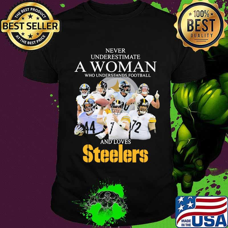 Never Underestimate A Woman Who Understands Football And Love Steelers Team Shirt