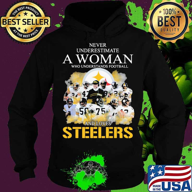 Never underestimate a woman who understands football and loves pittsburgh steelers s Hoodie Never underestimate a woman who understands football and loves pittsburgh steelers s Hoodie