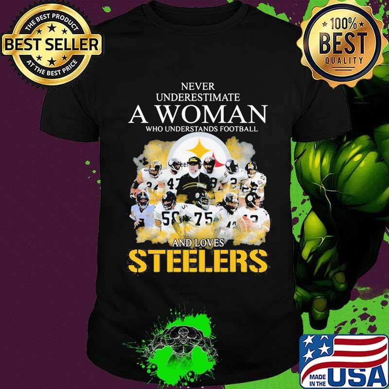 Never Underestimate A Woman Who Undetstands Football And Loves Steelers Shirt