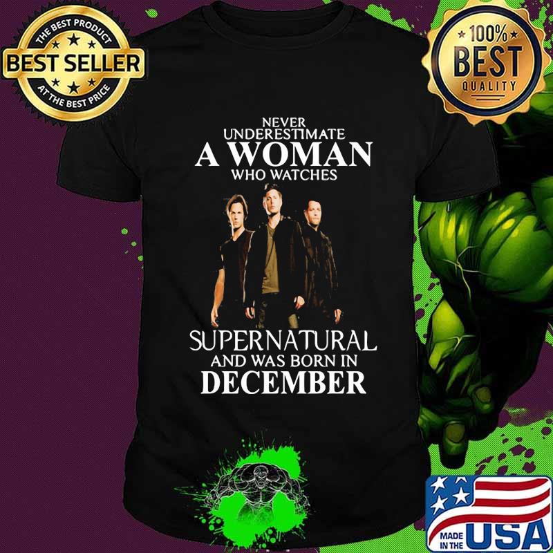 Never underestimate a woman who watches supernatural and was born in december shirt