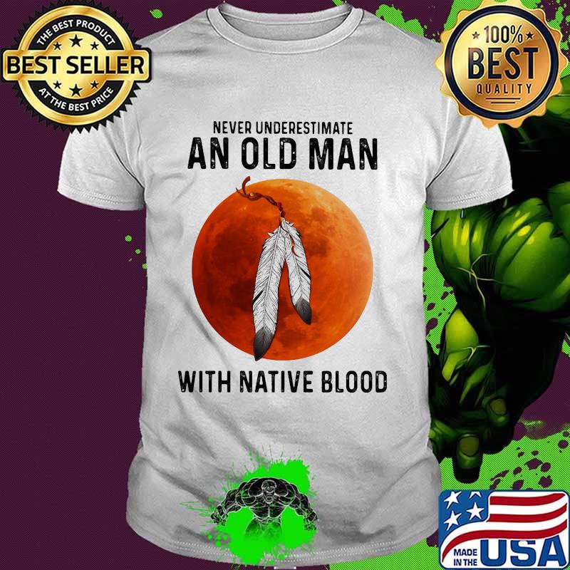 Never underestimate an old man with native blood sunset shirt