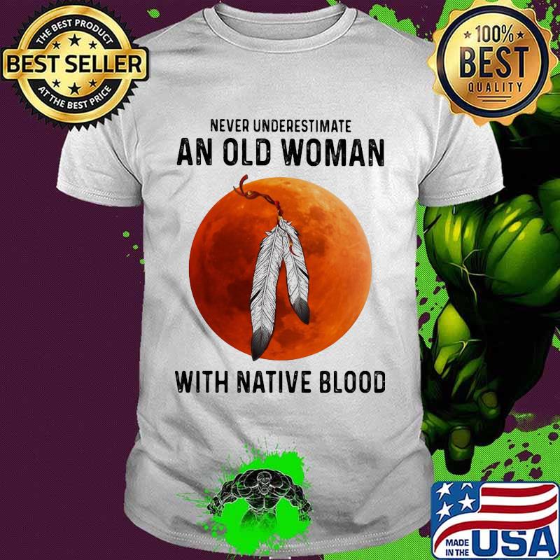 Never underestimate an old woman with native blood sunset shirt