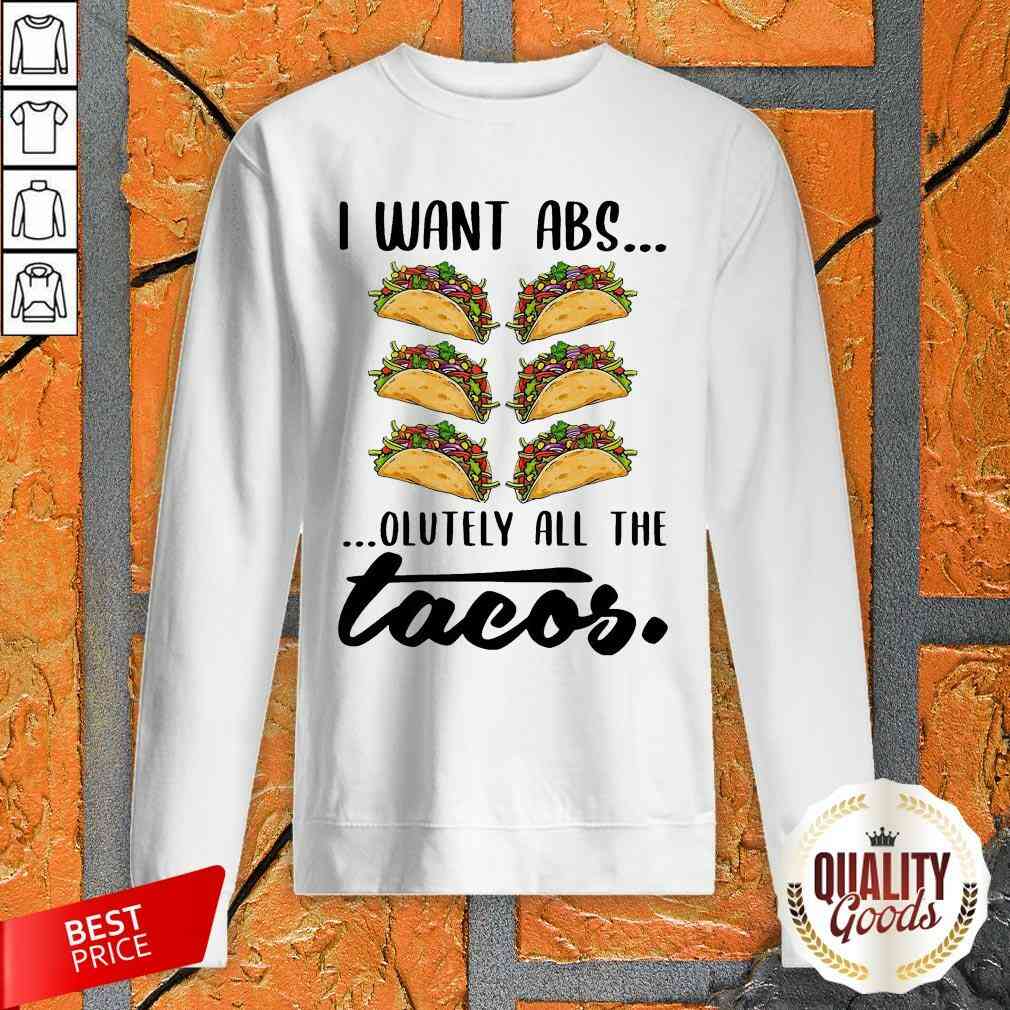 Nice I Want Abs Olutely All The Tacos Shirt