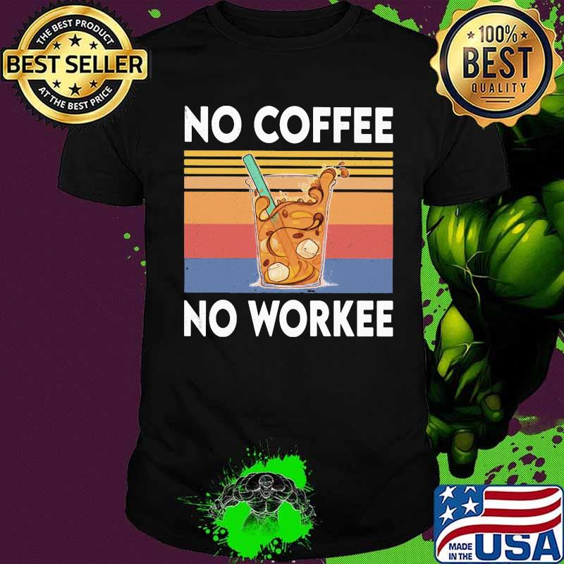 No coffee no workee vintage retro shirt