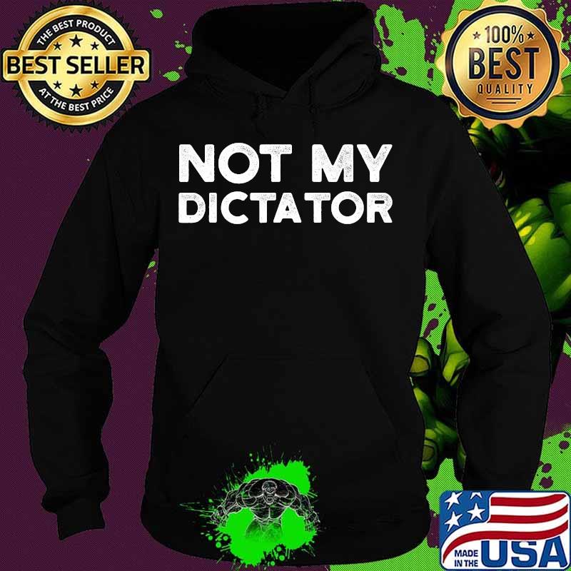 Not my dictator democracy trump donald fired election s Hoodie Not my dictator democracy trump donald fired election s Hoodie