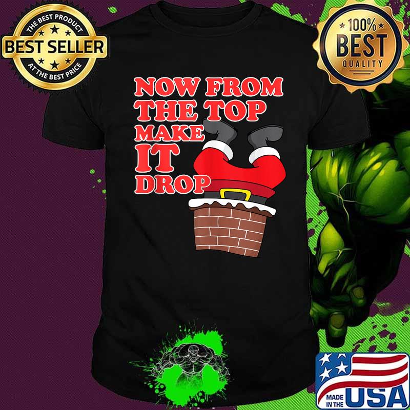 Now from the top make it drop santa christmas 2020 shirt Now from the top make it drop santa christmas 2020 shirt