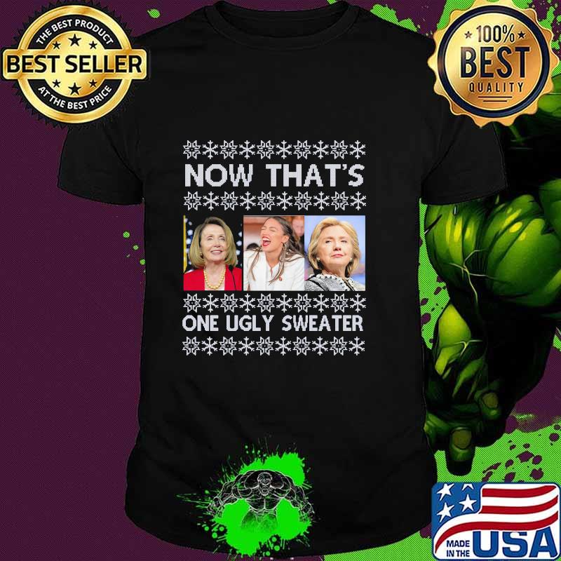 Now That’s One Ugly Sweater Clinton Pelosi Waters Funny Ugly Christmas Shirt
