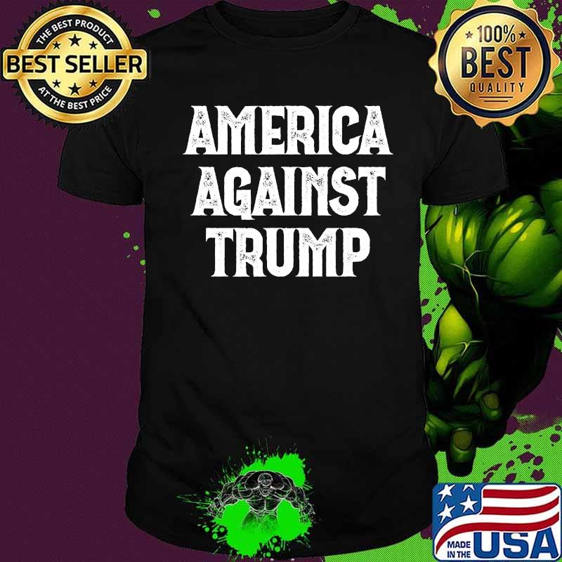 Official America Against Trump Shirt