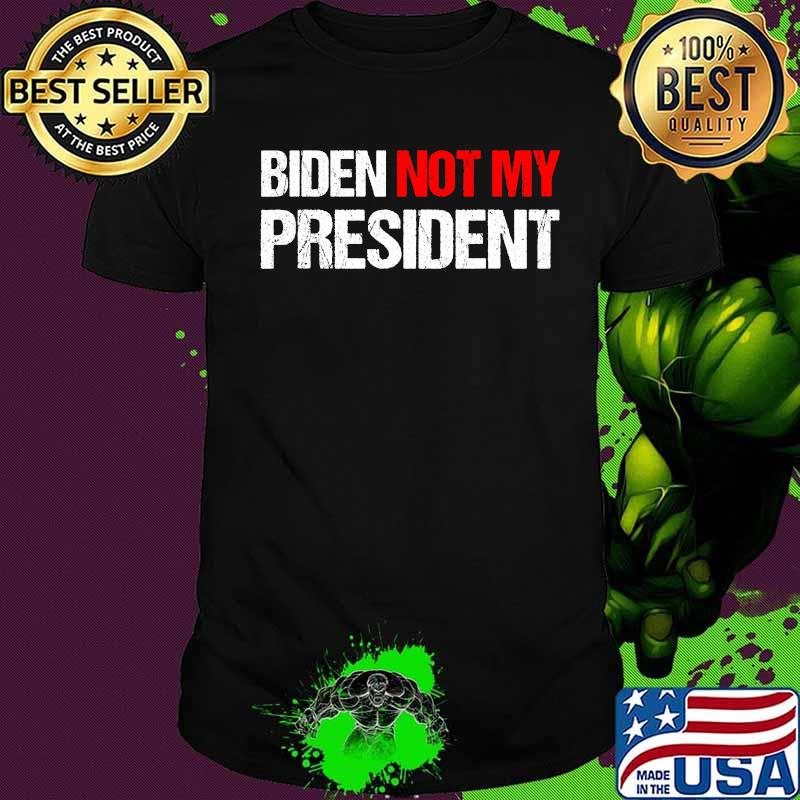 Official Biden Not My President Shirt