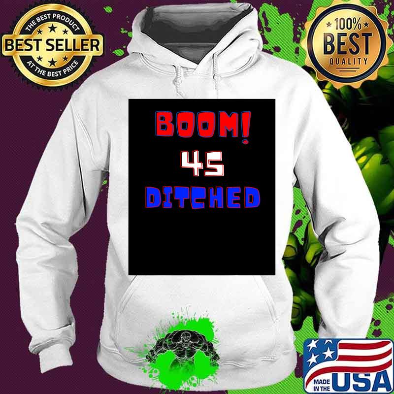 Official Boom 45 Ditched Shirt Hoodie Official Boom 45 Ditched Shirt Hoodie