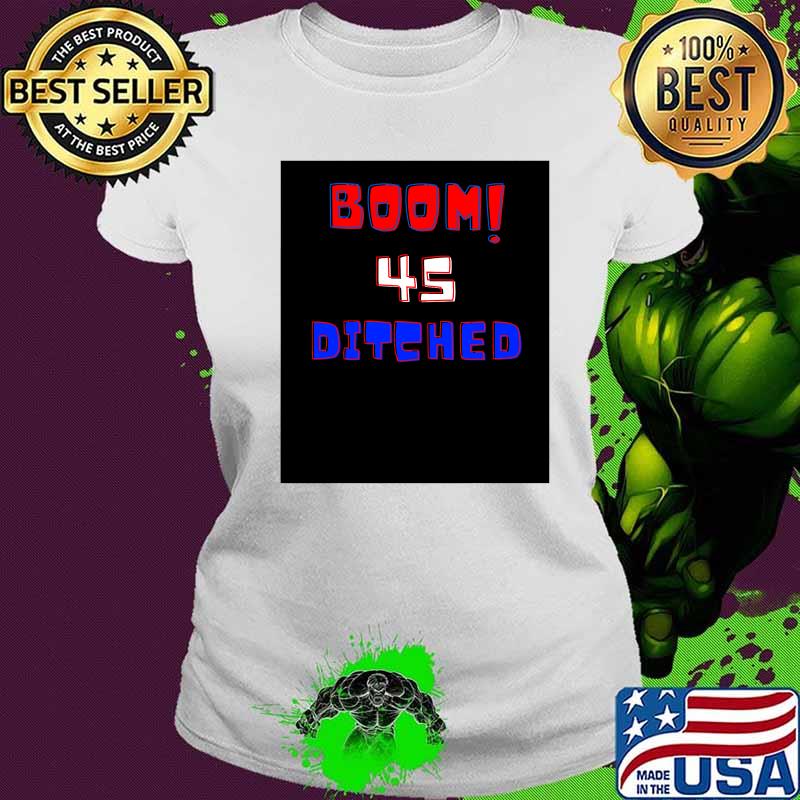 Official Boom 45 Ditched Shirt Ladies tee Official Boom 45 Ditched Shirt Ladies tee