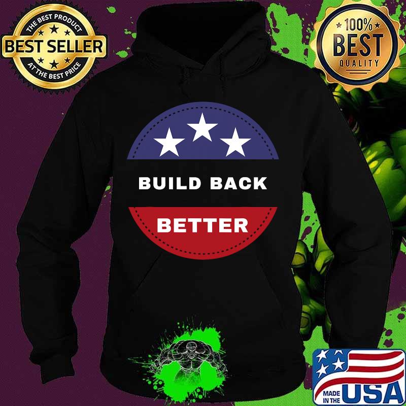 Official Build Back Better Shirt Hoodie Official Build Back Better Shirt Hoodie