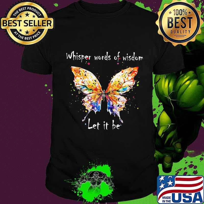 Official Butterfly Whisper Worlds Of Wisdom Let It Be Shirt