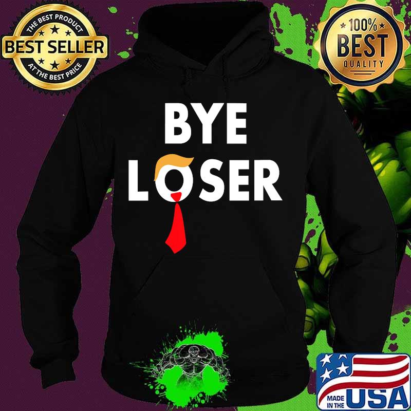 Official Bye Loser Hair Donald Trump Election 2020 Shirt Hoodie Official Bye Loser Hair Donald Trump Election 2020 Shirt Hoodie