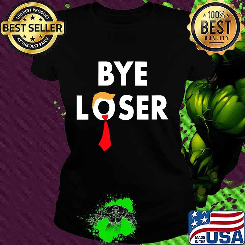 Official Bye Loser Hair Donald Trump Election 2020 Shirt Ladies tee Official Bye Loser Hair Donald Trump Election 2020 Shirt Ladies tee