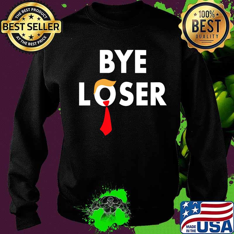 Official Bye Loser Hair Donald Trump Election 2020 Shirt Sweater Official Bye Loser Hair Donald Trump Election 2020 Shirt Sweater