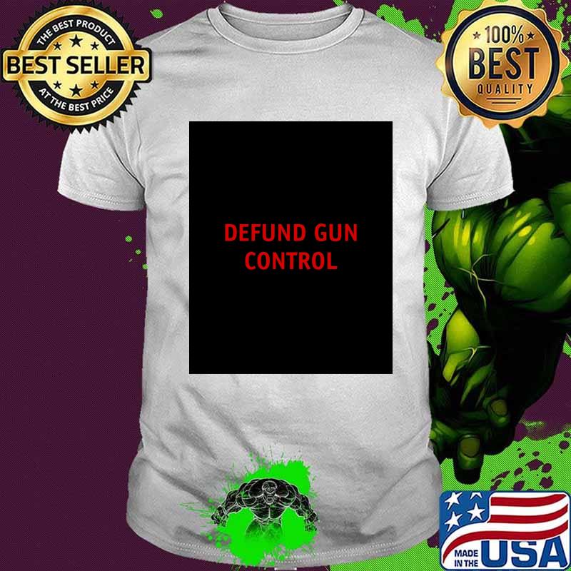 Official Defund Gun Control Shirt