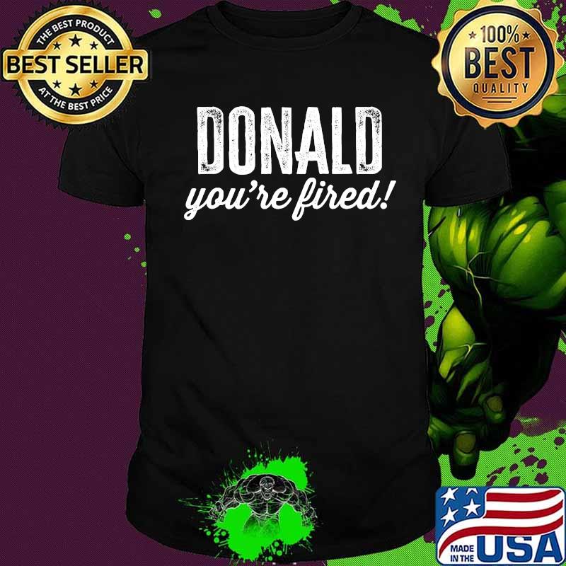 Official Donald You're Fired Shirt
