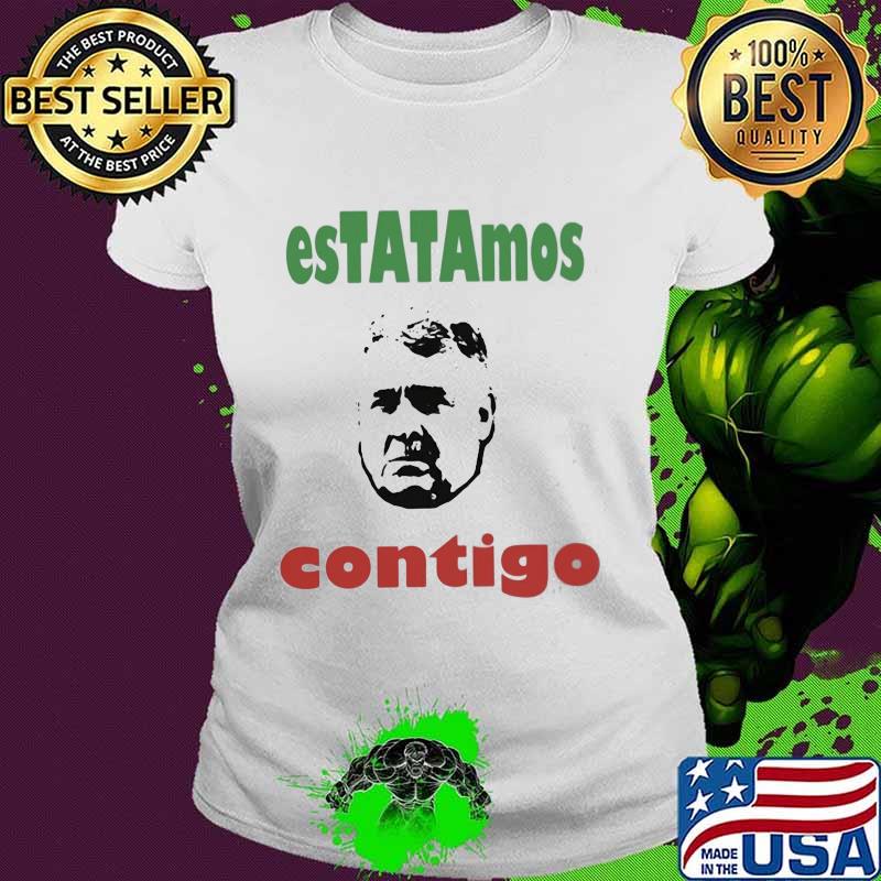 Official estatamos contigo s Ladies tee Official estatamos contigo s Ladies tee