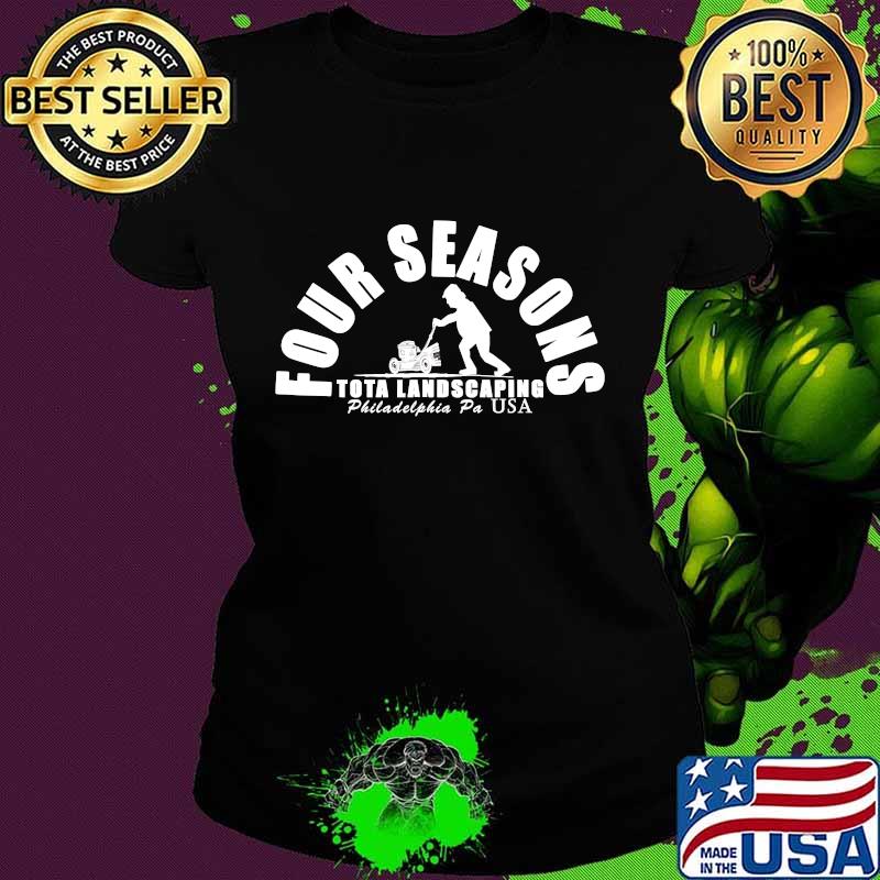 Official Four Seasons Total Landscaping Philadelphia Pa Usa Shirt Ladies tee Official Four Seasons Total Landscaping Philadelphia Pa Usa Shirt Ladies tee