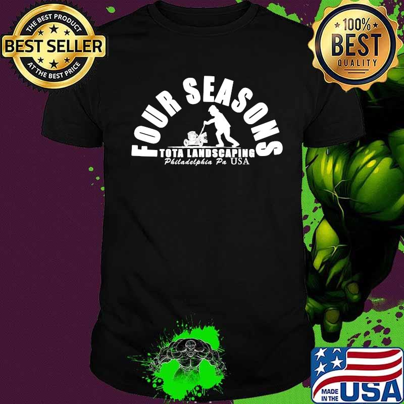 Official Four Seasons Total Landscaping Philadelphia Pa Usa Shirt