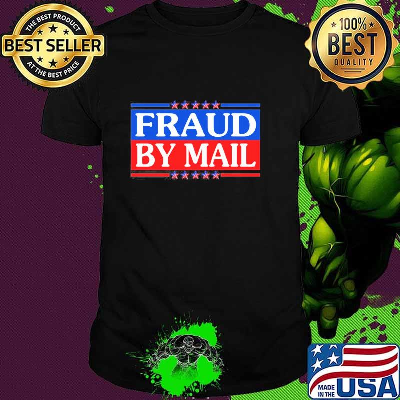Official Fraud By Mail Fraud Election No Joe Biden President of America Pro Trump Shirt