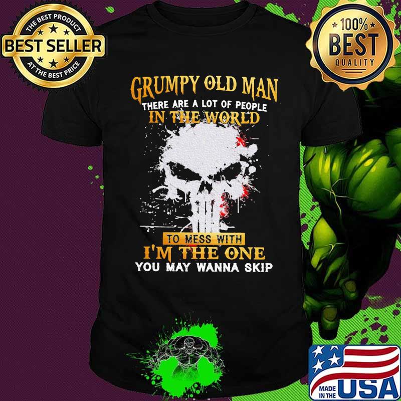 Official Grumpy Old Man There Are A Lot Of People In The World To Mess With I'm The One Shirt