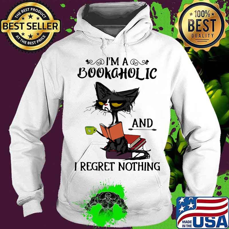 Official I'm A Bookaholic And I Regret Nothing Black Cat Shirt Hoodie Official I'm A Bookaholic And I Regret Nothing Black Cat Shirt Hoodie