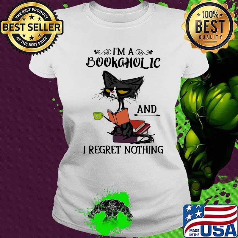 Official I'm A Bookaholic And I Regret Nothing Black Cat Shirt Ladies tee Official I'm A Bookaholic And I Regret Nothing Black Cat Shirt Ladies tee