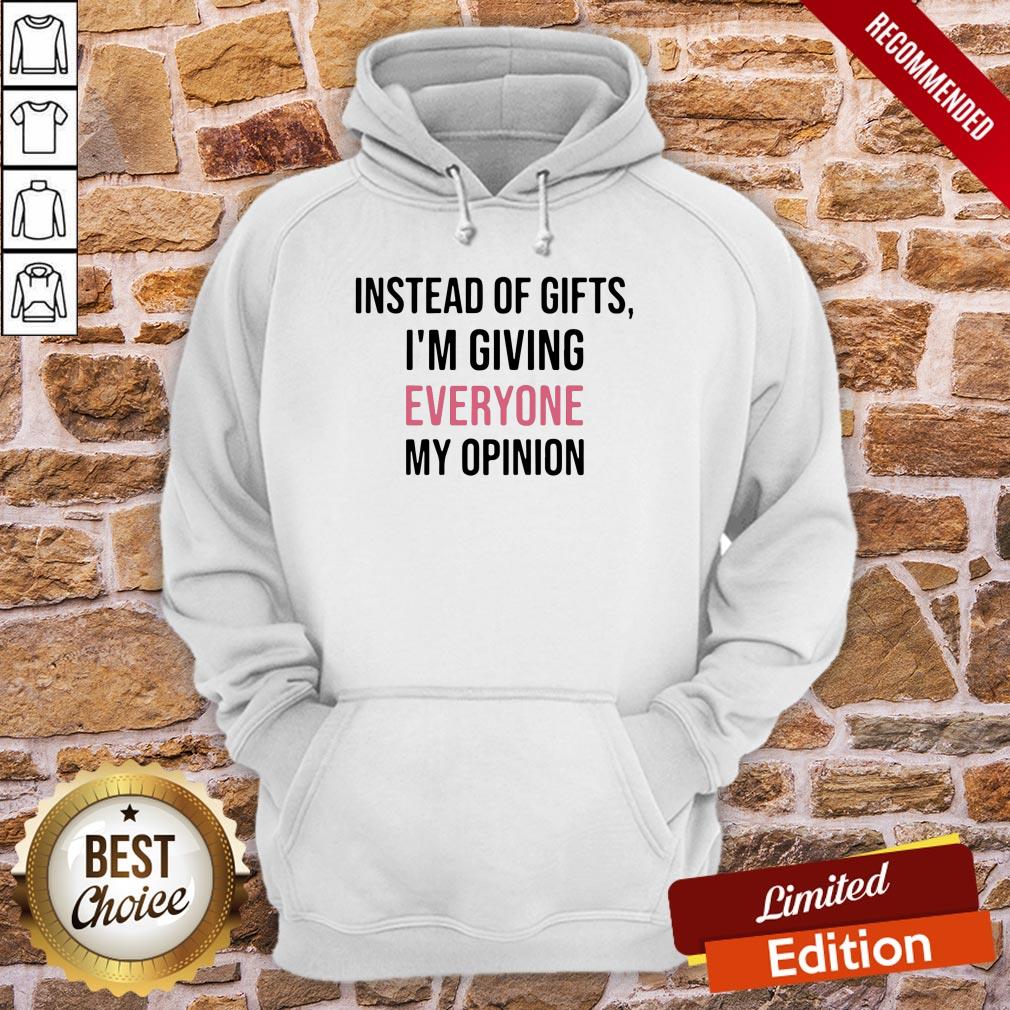 Official Instead Of Gifts I’m Giving Everyone My Opinion Shirt
