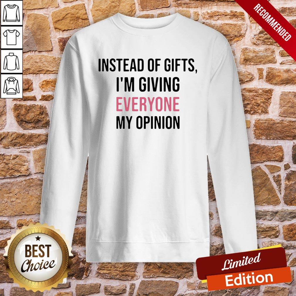 Official Instead Of Gifts I’m Giving Everyone My Opinion Shirt