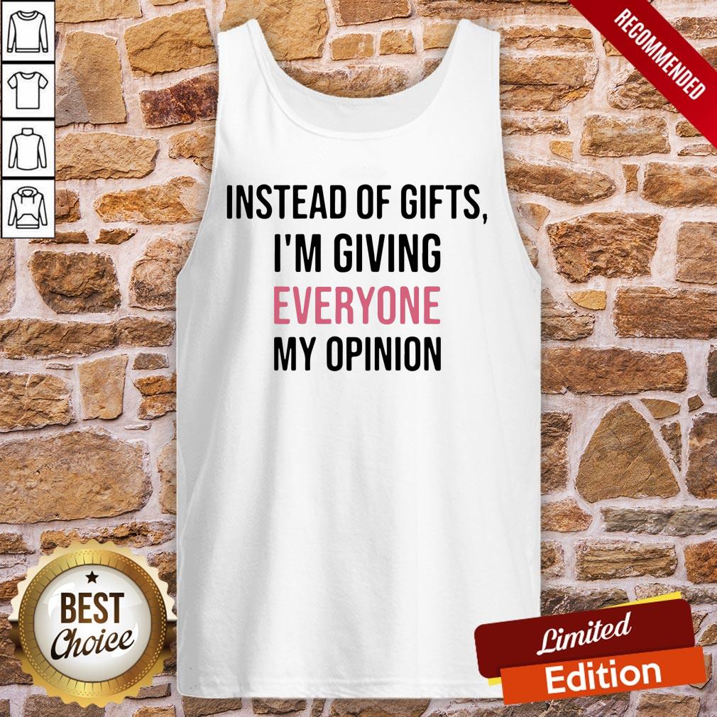 Official Instead Of Gifts I’m Giving Everyone My Opinion Shirt