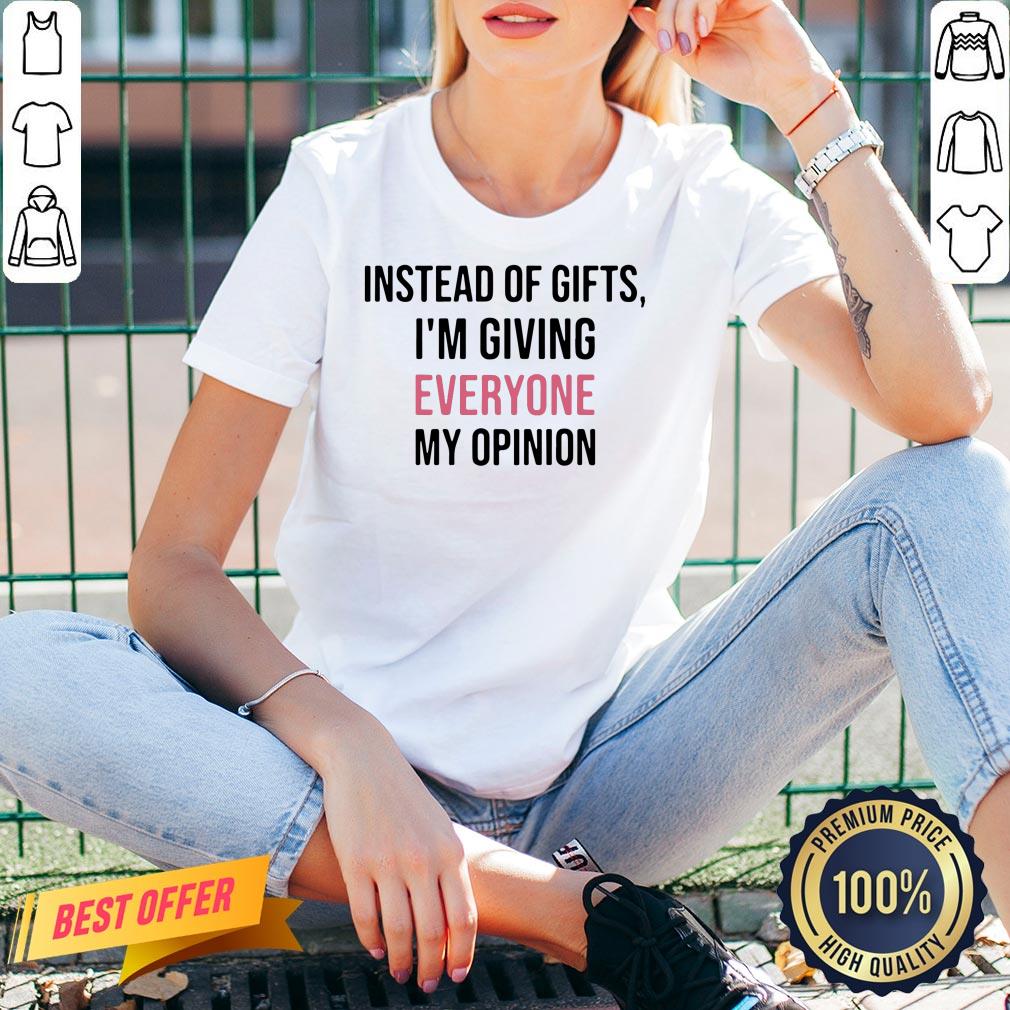 Official Instead Of Gifts I’m Giving Everyone My Opinion Shirt