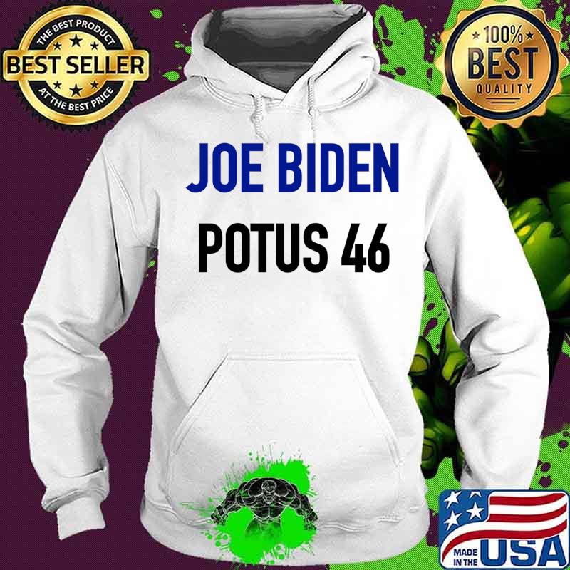 Official Joe Biden Potus 46 Shirt Hoodie Official Joe Biden Potus 46 Shirt Hoodie