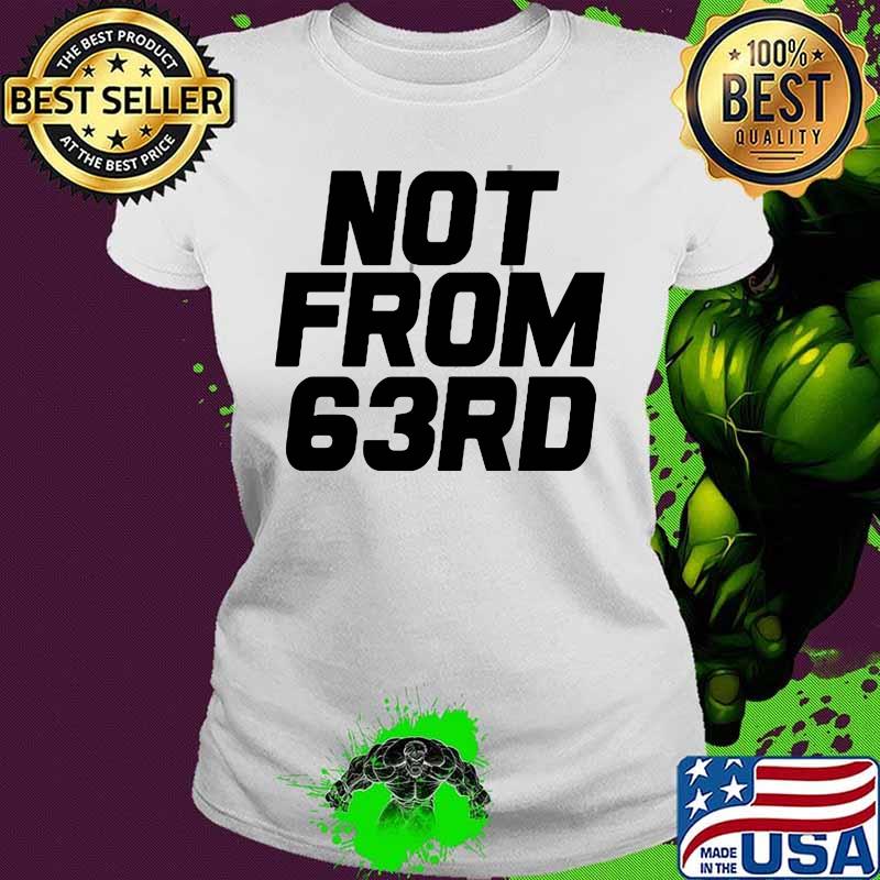 Official not from 63rd s Ladies tee Official not from 63rd s Ladies tee