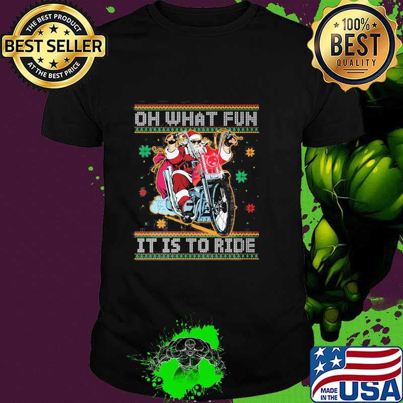 Official Oh What Fun It Is To Ride Biker Santa Motorcycle Ugly Christmas Shirt