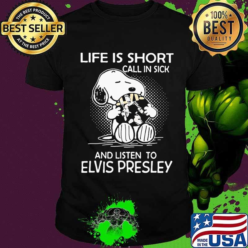 Official Snoopy Life Is Shoot Call In Sick And Listen To Elvis Presley Shirt