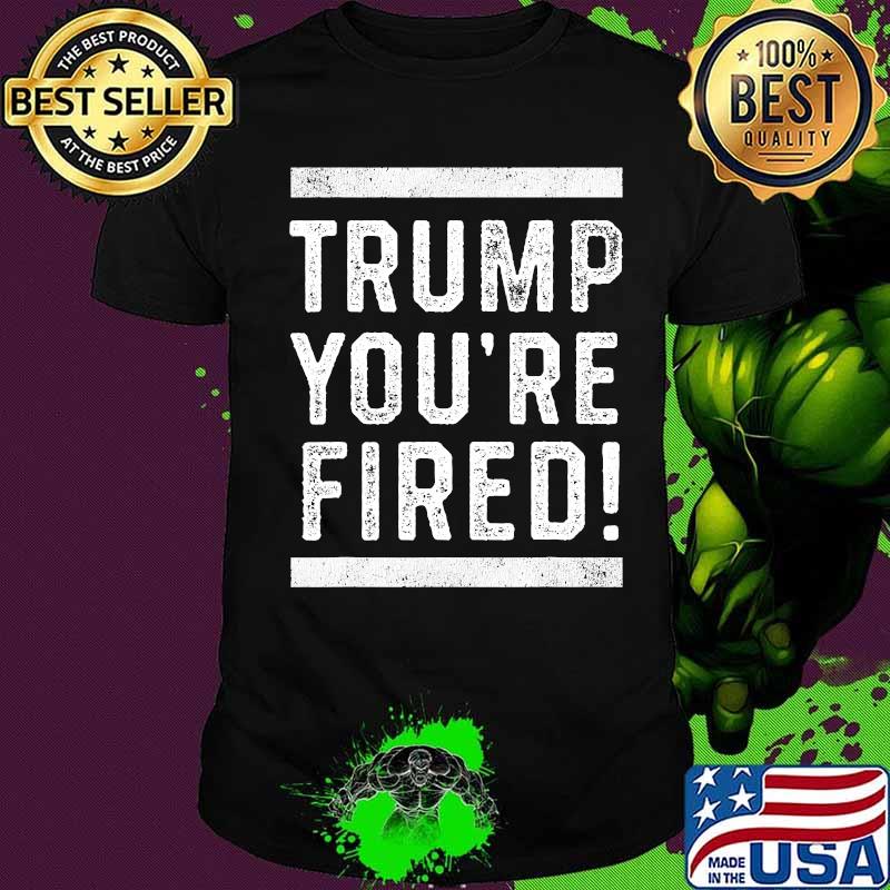 Official trump you're fired 2020 shirt