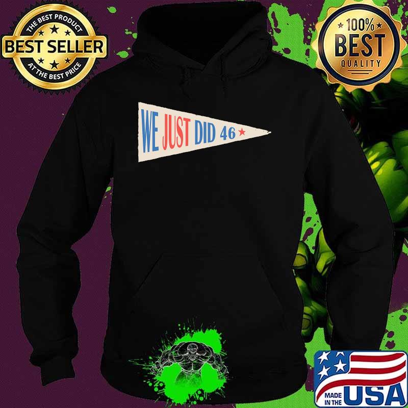 Official We Just Did 46 Shirt Hoodie Official We Just Did 46 Shirt Hoodie