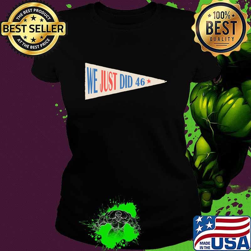 Official We Just Did 46 Shirt Ladies tee Official We Just Did 46 Shirt Ladies tee